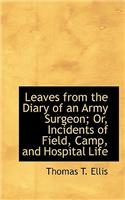 Leaves from the Diary of an Army Surgeon; Or, Incidents of Field, Camp, and Hospital Life