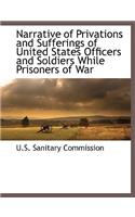 Narrative of Privations and Sufferings of United States Officers and Soldiers While Prisoners of War