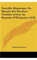 Nouvelle Allegorique, Ou Histoire Des Derniers Troubles Arrivez Au Royaume D'Eloquence (1658)