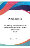 Pieter Aertsen: Ein Beitrag Zur Geschichte Der Niederlandischen Kunst Im XVI Jahrhundert (1906)(German)