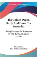 Golden Dagon Or Up And Down The Irrawaddi