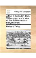 Tour in Ireland in 1775. with a Map, and a View of the Salmon-Leap at Ballyshannon.