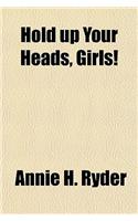 Hold Up Your Heads, Girls!