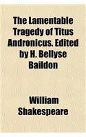 The Lamentable Tragedy of Titus Andronicus. Edited by H. Bellyse Baildon: (English)