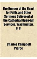 The Hunger of the Heart for Faith, and Other Sermons Delivered at the Cathedral Open-Air Services, Washington, D. C.