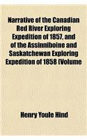 Narrative of the Canadian Red River Exploring Expedition of 1857, and of the Assinniboine and Saskatchewan Exploring Expedition of 1858 (Volume