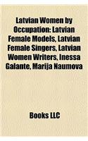 Latvian Women by Occupation: Latvian Female Models, Latvian Female Singers, Latvian Women Writers, Inessa Galante, Marija Naumova