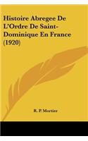 Histoire Abregee De L'Ordre De Saint-Dominique En France (1920)