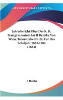 Jahresbericht Uber Das K. K. Staatgymnasium Im II Bezirke Von Wien, Taborstrabe Nr. 24, Fur Das Schuljahr 1883-1884 (1884)