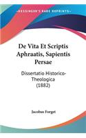 De Vita Et Scriptis Aphraatis, Sapientis Persae