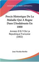 Precis Historique de La Maladie Qui a Regne Dans L'Andalousie En 1800: Annees 8 Et 9 de La Republique Francaise (1802)