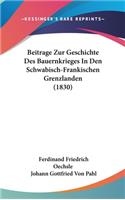 Beitrage Zur Geschichte Des Bauernkrieges in Den Schwabisch-Frankischen Grenzlanden (1830)