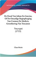 de Dood Van Johan En Garcias, of de Onzydige Regtspleeging Van Cosmos de Medicis, Groothertog Van Toscanen: Treurspel (1715)