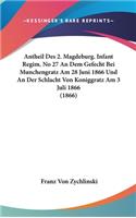 Antheil Des 2. Magdeburg. Infant Regim. No 27 An Dem Gefecht Bei Munchengratz Am 28 Juni 1866 Und An Der Schlacht Von Koniggratz Am 3 Juli 1866 (1866)