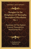 Thoughts on the Metaphysics of Theosophy, Theosophical Miscellanies No. 1: Paradoxes of the Highest Science, Theosophical Miscellanies No. 2
