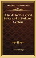 A Guide to the Crystal Palace and Its Park and Gardens