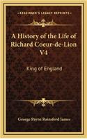 A History of the Life of Richard Coeur-de-Lion V4: King of England
