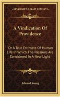 A Vindication of Providence: Or a True Estimate of Human Life in Which the Passions Are Considered in a New Light