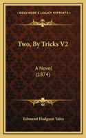 Two, by Tricks V2: A Novel (1874)