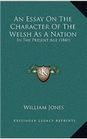 An Essay On The Character Of The Welsh As A Nation: In The Present Age (1841)(English)
