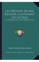 Les Oeuvres De Mr. Regnier Contenant Ses Satyres: Et Autres Pieces De Poesie (1710)