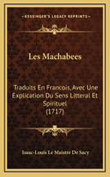 Les Machabees: Traduits En Francois, Avec Une Explication Du Sens Litteral Et Spirituel (1717)(French)