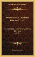Dictionnaire De L'Academie Francoise V1, A-K: Revu, Corrige Et Augmente Par L'Academie Elle-Meme (1798)(French)
