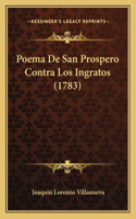 Poema De San Prospero Contra Los Ingratos (1783): (Spanish)