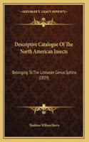 Descriptive Catalogue Of The North American Insects