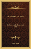 Die Sandflora Von Mainz: Ein Relict Aus Der Steppenzeit (1892)