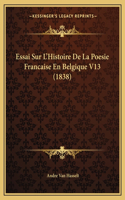 Essai Sur L'Histoire De La Poesie Francaise En Belgique V13 (1838)