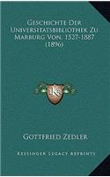 Geschichte Der Universitatsbibliothek Zu Marburg Von, 1527-1887 (1896)