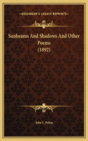 Sunbeams And Shadows And Other Poems (1892)