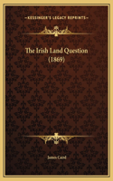 The Irish Land Question (1869)