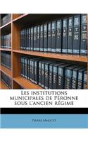 Les Institutions Municipales de Peronne Sous L'Ancien Regime