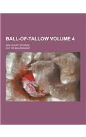 Ball-Of-Tallow; And Short Stories Volume 4