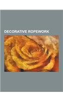 Decorative Ropework: Braids, Decorative Knots, Celtic Knot, Savoy Knot, Aiguillette, String Figure, Sprang, Solomon's Knot, Chinese Knottin