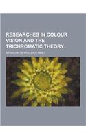 Researches in Colour Vision and the Trichromatic Theory: (English)