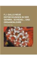 F.J. Galls Neue Entdeckungen in Der Gehirn-, Schedel-, Und Organenlehre