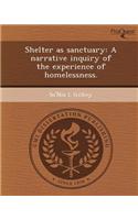 Shelter as Sanctuary: A Narrative Inquiry of the Experience of Homelessness