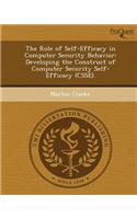 The Role of Self-Efficacy in Computer Security Behavior: Developing the Construct of Computer Security Self-Efficacy (Csse)