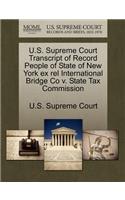 U.S. Supreme Court Transcript of Record People of State of New York Ex Rel International Bridge Co V. State Tax Commission: (English)