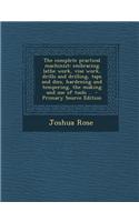 The Complete Practical Machinist: Embracing Lathe Work, Vise Work, Drills and Drilling, Taps and Dies, Hardening and Tempering, the Making and Use of
