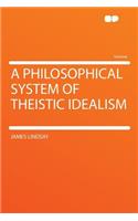 A Philosophical System of Theistic Idealism: (English)