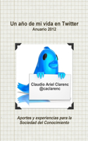 año de mi vida en Twitter - Anuario 2012 de aportes y experiencias para la Sociedad del Conocimiento