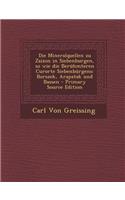 Die Mineralquellen Zu Zaizon in Siebenburgen, So Wie Die Beruhmteren Curorte Siebenburgens: Borszek, Arapatak Und Bassen - Primary Source Edition