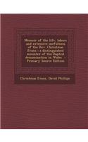 Memoir of the Life, Labors and Extensive Usefulness of the REV. Christmas Evans: A Distinguished Minister of the Baptist Denomination in Wales - Primary Source Edition