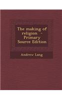 The Making of Religion - Primary Source Edition