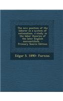 The New Position of the Laborer in a System of Nationalism, a Study in the Labor Theories of the Later English Mercantilists