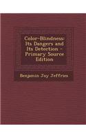 Color-Blindness: Its Dangers and Its Detection - Primary Source Edition